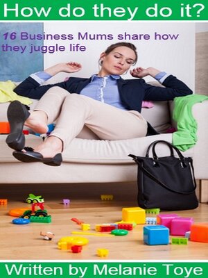 cover image of How Do They Do It? 16 Business Mums Share How They Juggle Life